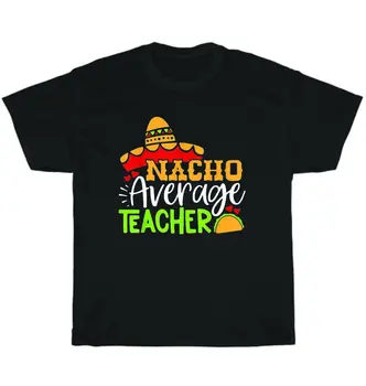 Начо, Сомбреро среднего учителя, Синко Де Майо, Мексиканская футболка для вечеринки Fiessta в подарок